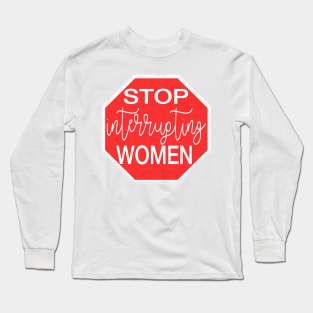 stop Interrupting Women Long Sleeve T-Shirt